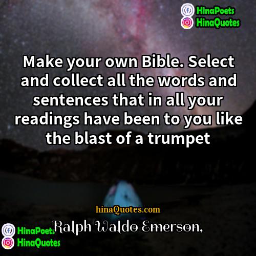 Ralph Waldo Emerson Quotes | Make your own Bible. Select and collect